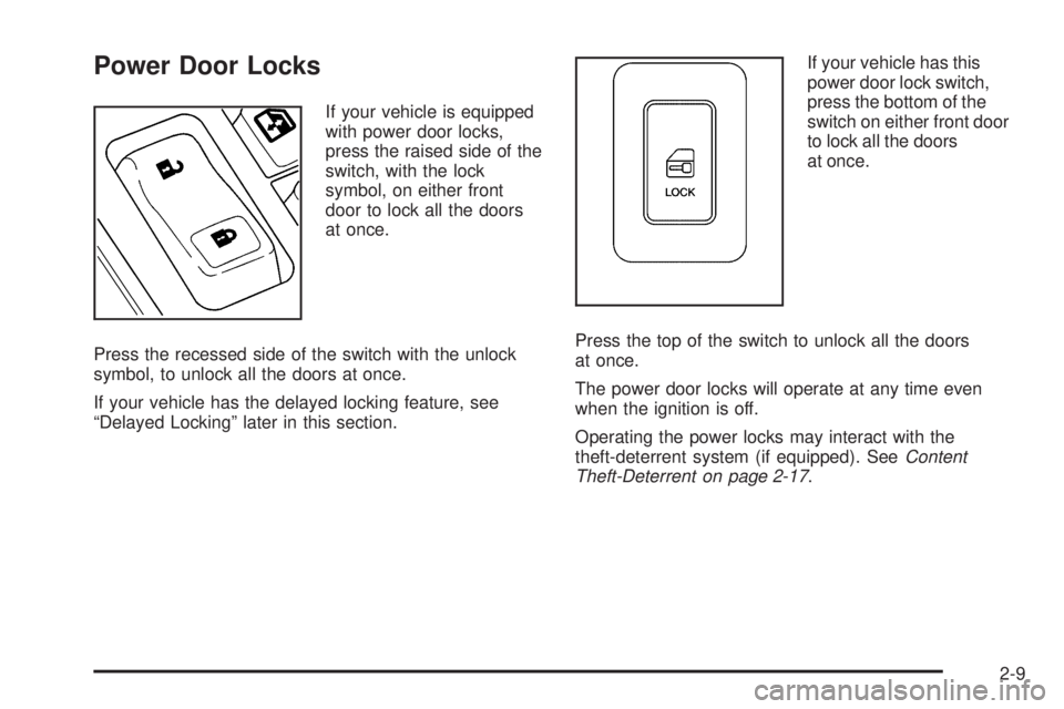 GMC YUKON 2005 Owners Manual Power Door Locks
If your vehicle is equipped
with power door locks,
press the raised side of the
switch, with the lock
symbol, on either front
door to lock all the doors
at once.
Press the recessed si
