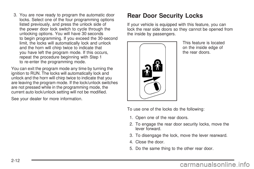 GMC YUKON 2005 Owners Guide 3. You are now ready to program the automatic door
locks. Select one of the four programming options
listed previously, and press the unlock side of
the power door lock switch to cycle through the
unl