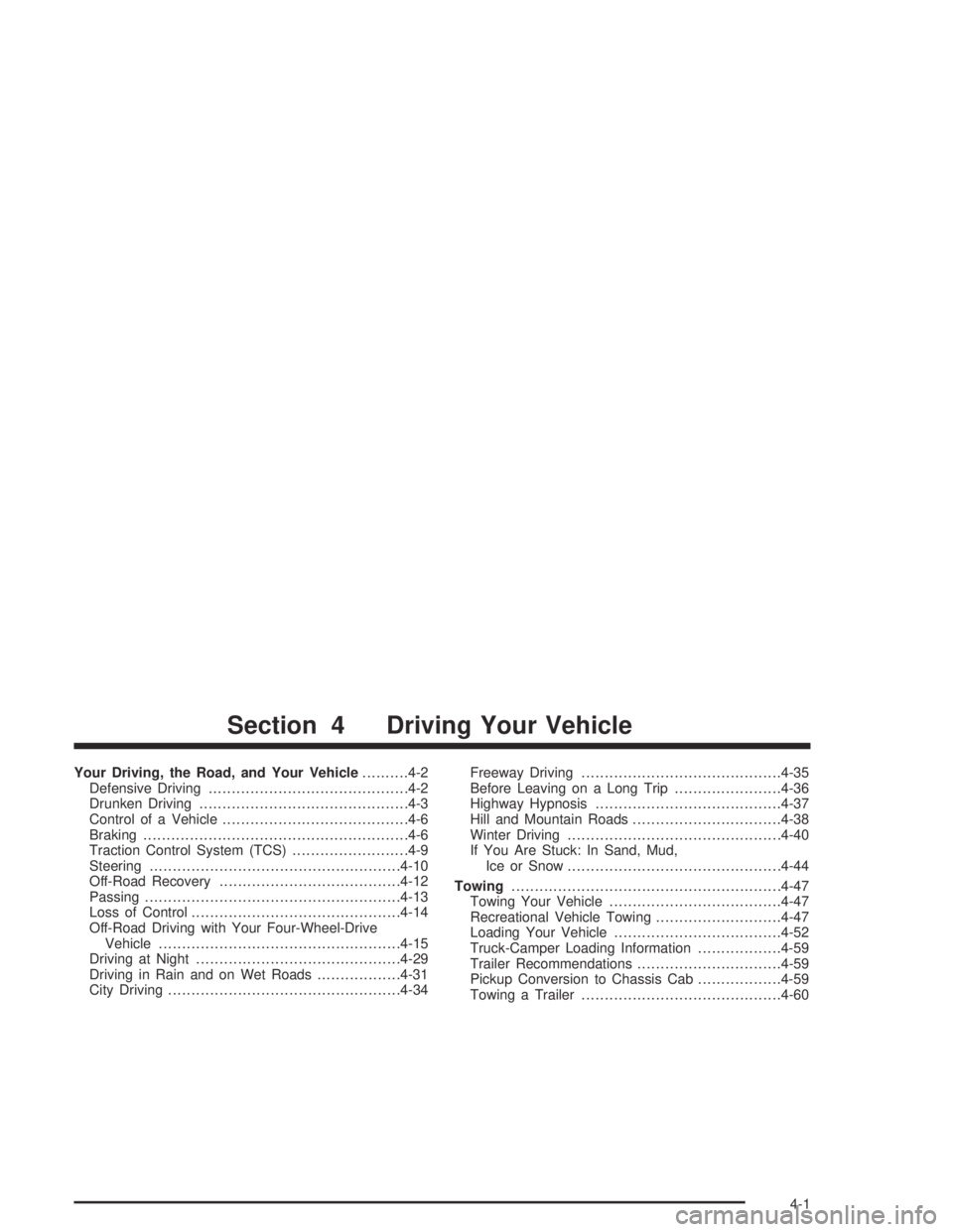 GMC CANYON 2004  Owners Manual Your Driving, the Road, and Your Vehicle..........4-2
Defensive Driving...........................................4-2
Drunken Driving.............................................4-3
Control of a Vehic