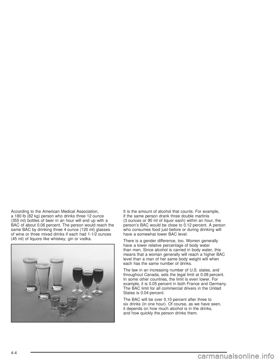 GMC CANYON 2004 Owners Manual According to the American Medical Association,
a 180 lb (82 kg) person who drinks three 12 ounce
(355 ml) bottles of beer in an hour will end up with a
BAC of about 0.06 percent. The person would reac GMC CANYON 2004 Owners Manual According to the American Medical Association,
a 180 lb (82 kg) person who drinks three 12 ounce
(355 ml) bottles of beer in an hour will end up with a
BAC of about 0.06 percent. The person would reac