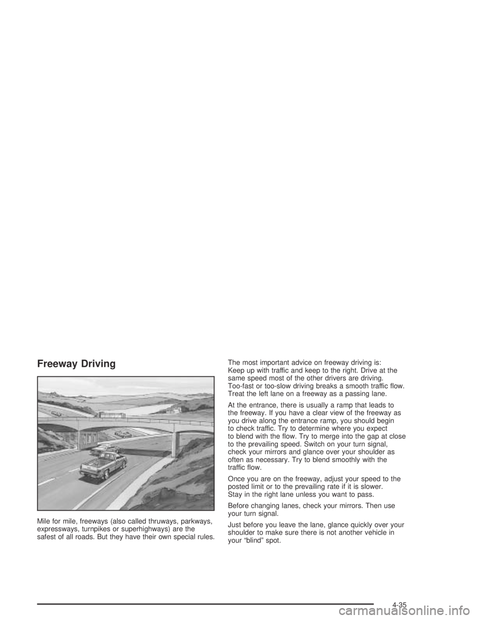 GMC CANYON 2004  Owners Manual Freeway Driving
Mile for mile, freeways (also called thruways, parkways,
expressways, turnpikes or superhighways) are the
safest of all roads. But they have their own special rules.The most important 