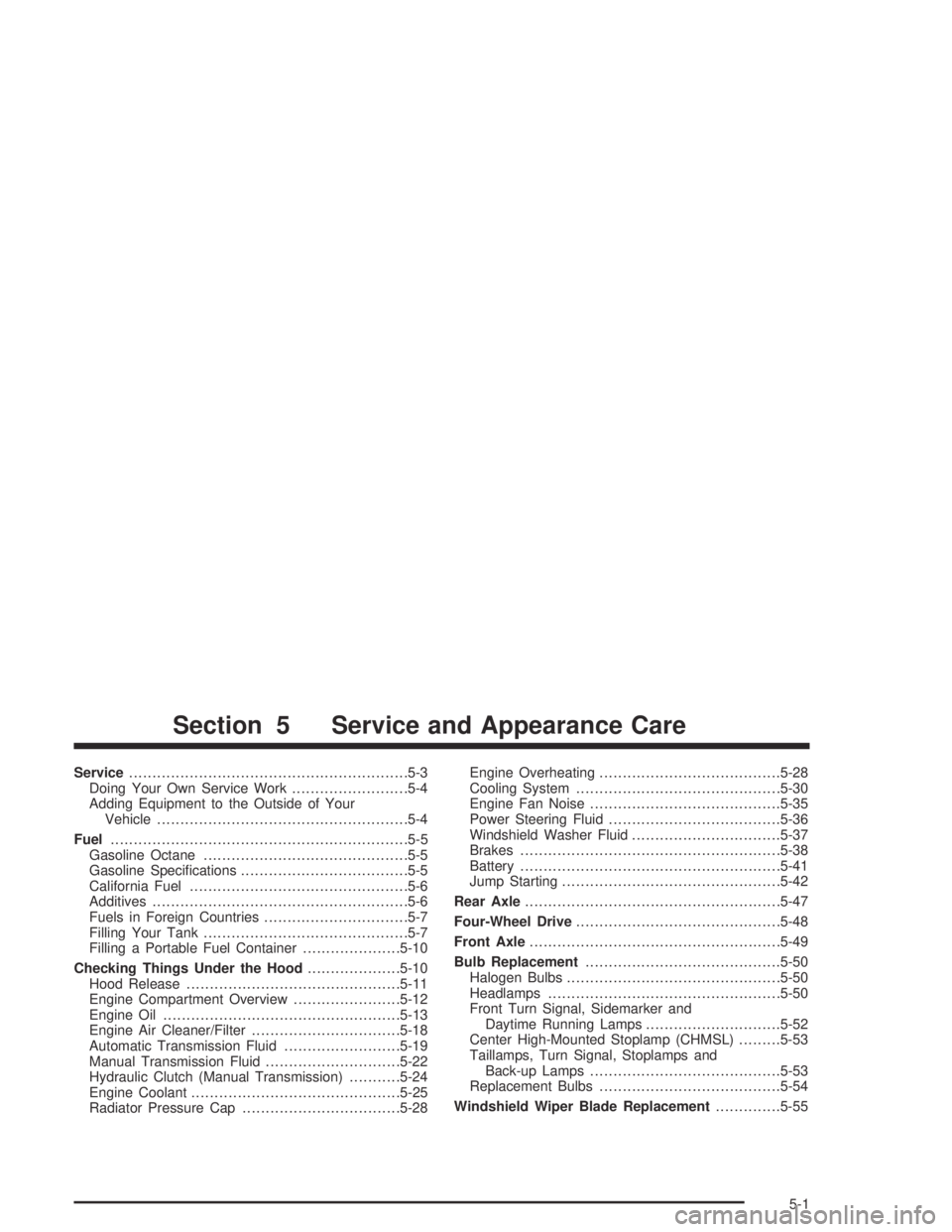 GMC CANYON 2004 User Guide Service............................................................5-3
Doing Your Own Service Work.........................5-4
Adding Equipment to the Outside of Your
Vehicle..........................