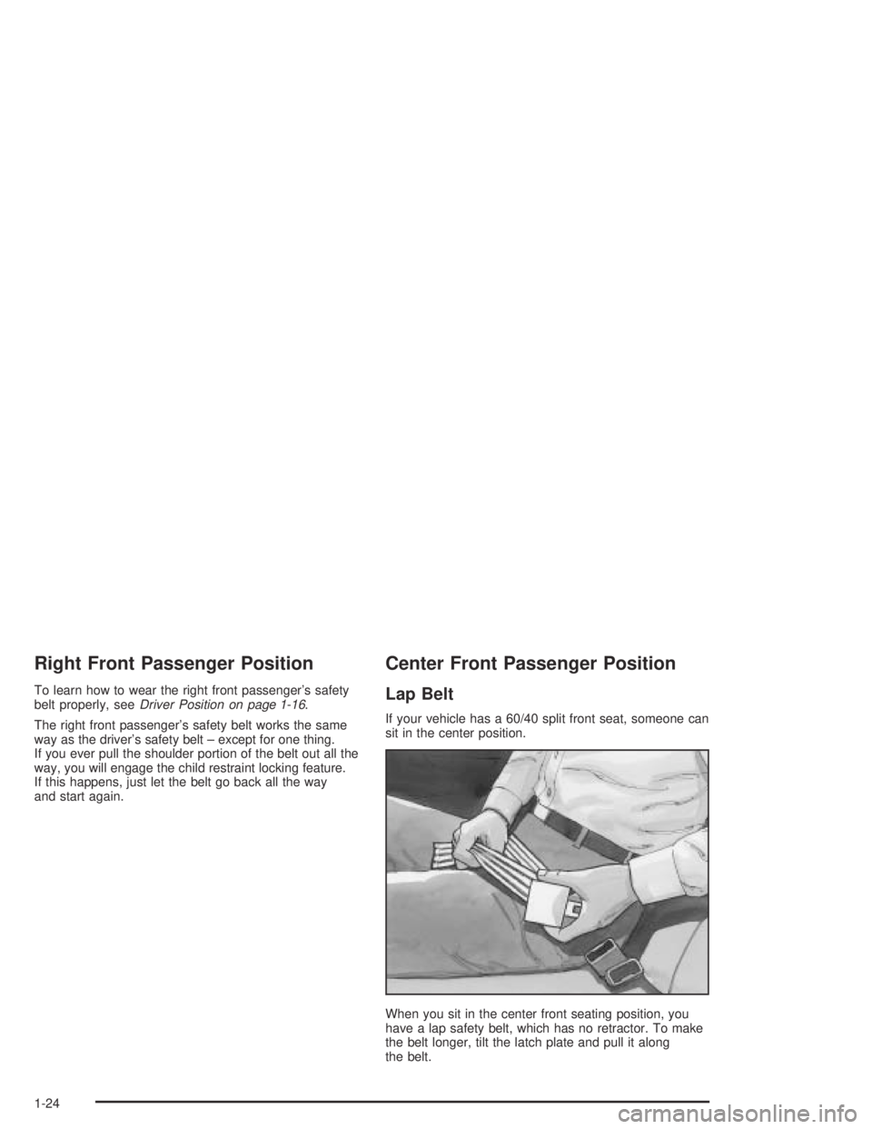 GMC CANYON 2004 Owners Guide Right Front Passenger Position
To learn how to wear the right front passenger’s safety
belt properly, seeDriver Position on page 1-16.
The right front passenger’s safety belt works the same
way as