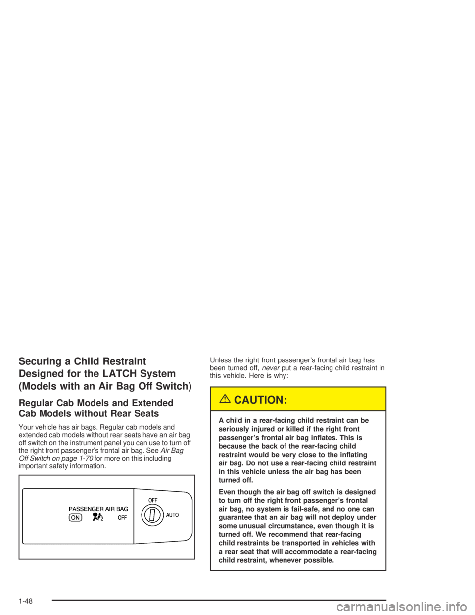GMC CANYON 2004  Owners Manual Securing a Child Restraint
Designed for the LATCH System
(Models with an Air Bag Off Switch)
Regular Cab Models and Extended
Cab Models without Rear Seats
Your vehicle has air bags. Regular cab models