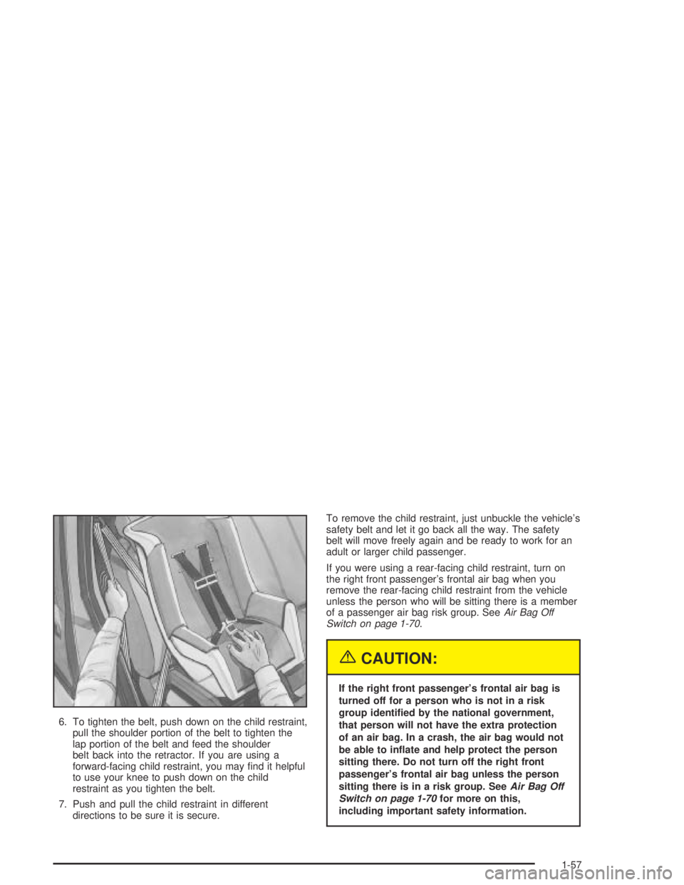 GMC CANYON 2004 Repair Manual 6. To tighten the belt, push down on the child restraint,
pull the shoulder portion of the belt to tighten the
lap portion of the belt and feed the shoulder
belt back into the retractor. If you are us GMC CANYON 2004 Repair Manual 6. To tighten the belt, push down on the child restraint,
pull the shoulder portion of the belt to tighten the
lap portion of the belt and feed the shoulder
belt back into the retractor. If you are us
