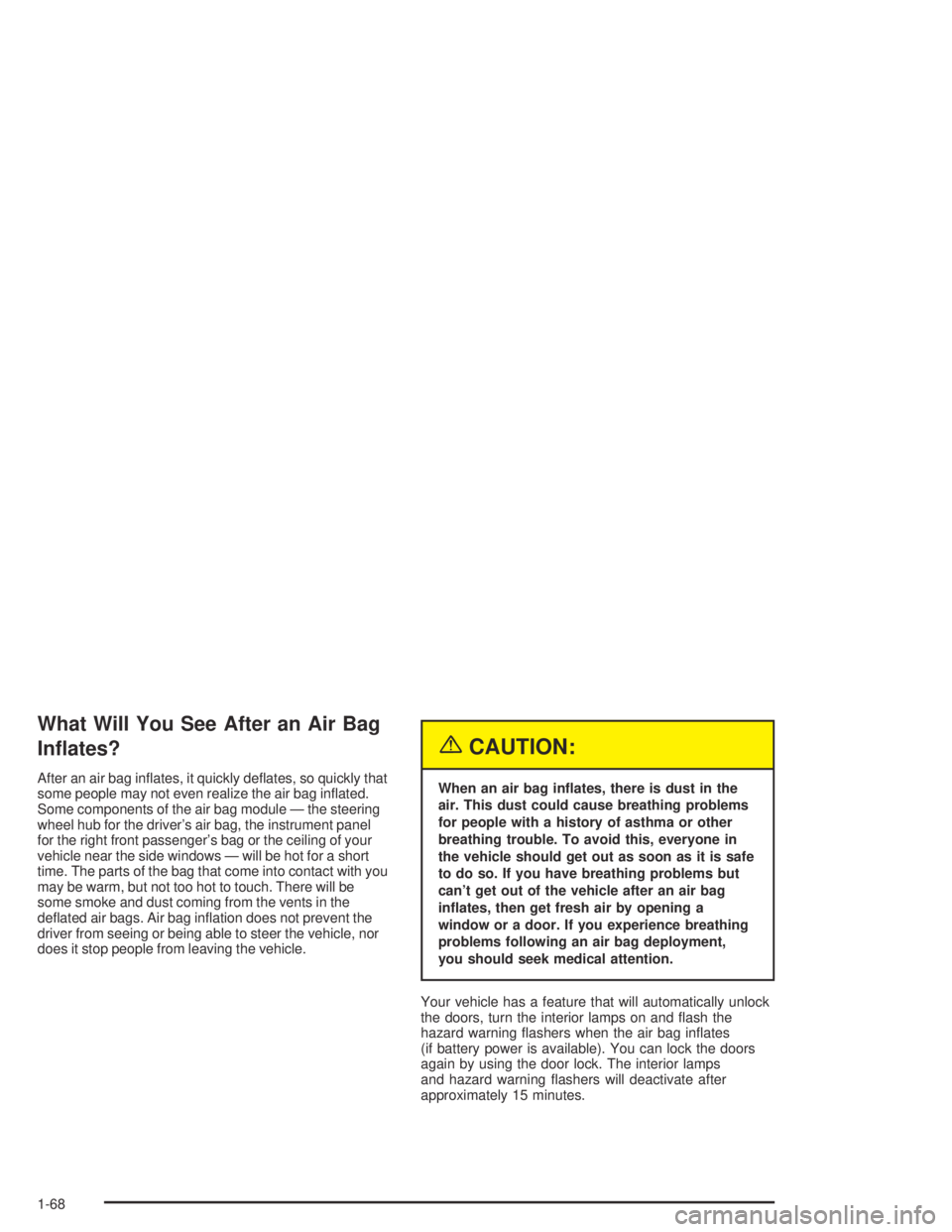 GMC CANYON 2004  Owners Manual What Will You See After an Air Bag
In�ates?
After an air bag in�ates, it quickly de�ates, so quickly that
some people may not even realize the air bag in�ated.
Some components of the air bag module 