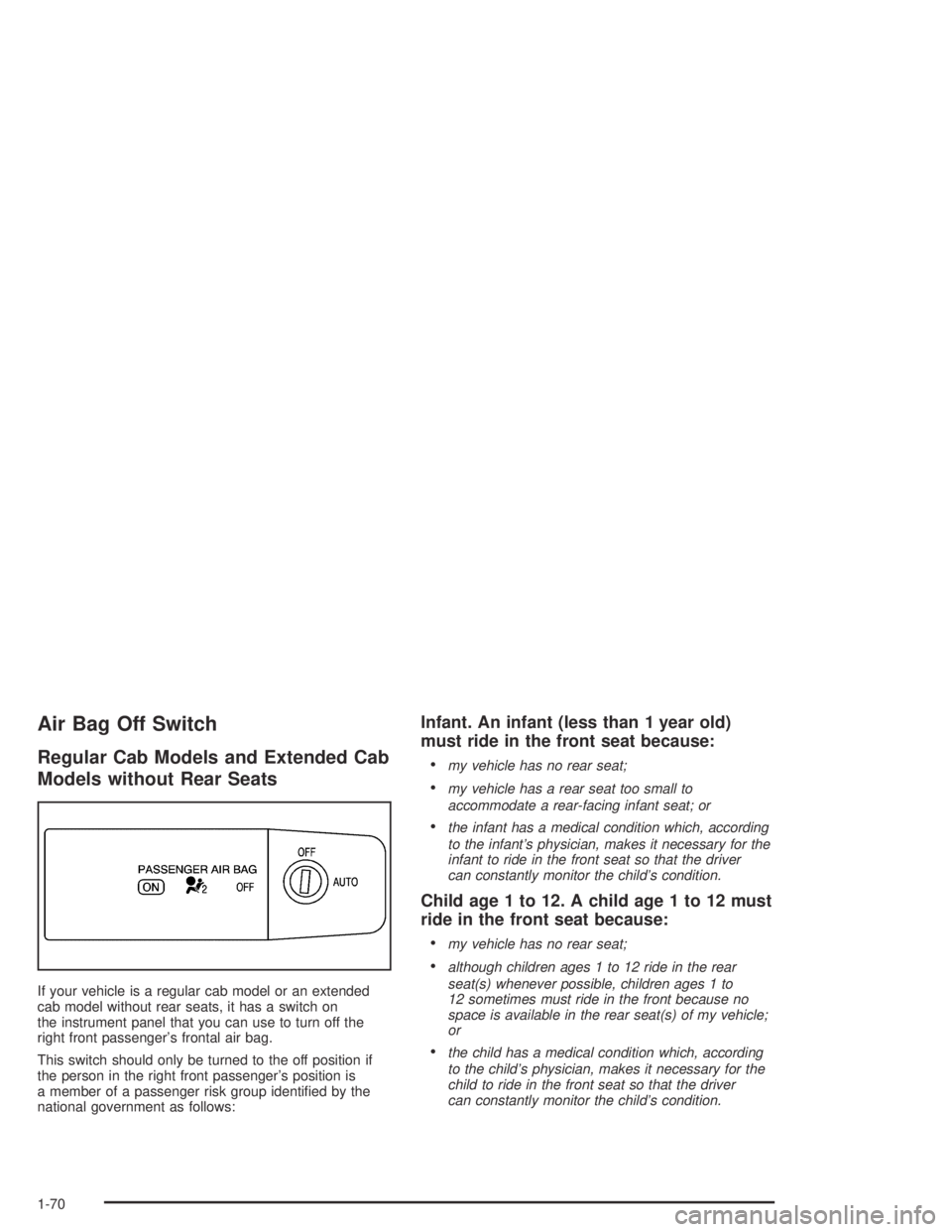 GMC CANYON 2004 Manual PDF Air Bag Off Switch
Regular Cab Models and Extended Cab
Models without Rear Seats
If your vehicle is a regular cab model or an extended
cab model without rear seats, it has a switch on
the instrument p