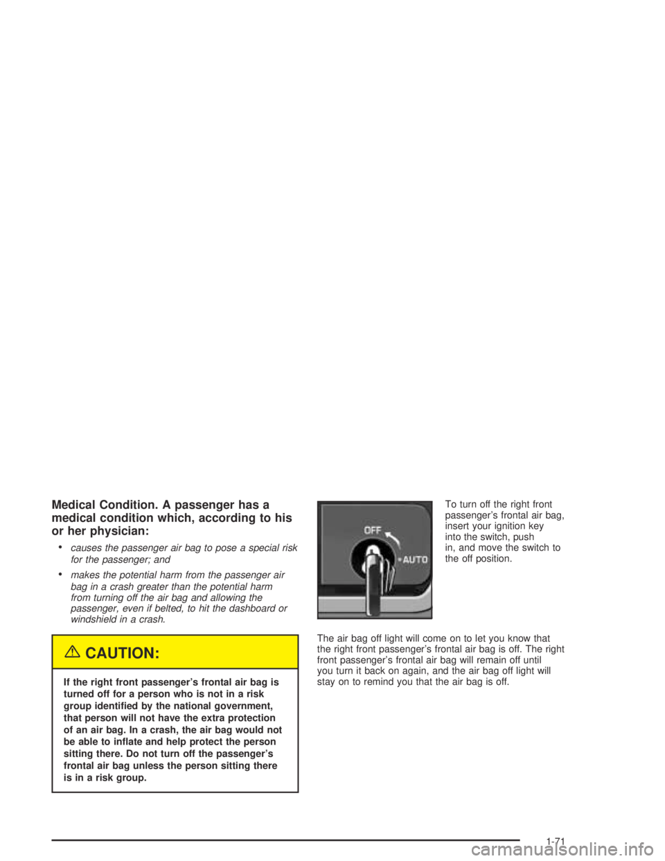 GMC CANYON 2004 Manual PDF Medical Condition. A passenger has a
medical condition which, according to his
or her physician:

causes the passenger air bag to pose a special risk
for the passenger; and
makes the potential harm 