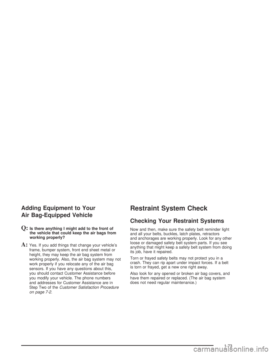GMC CANYON 2004  Owners Manual Adding Equipment to Your
Air Bag-Equipped Vehicle
Q:Is there anything I might add to the front of
the vehicle that could keep the air bags from
working properly?
A:Yes. If you add things that change y