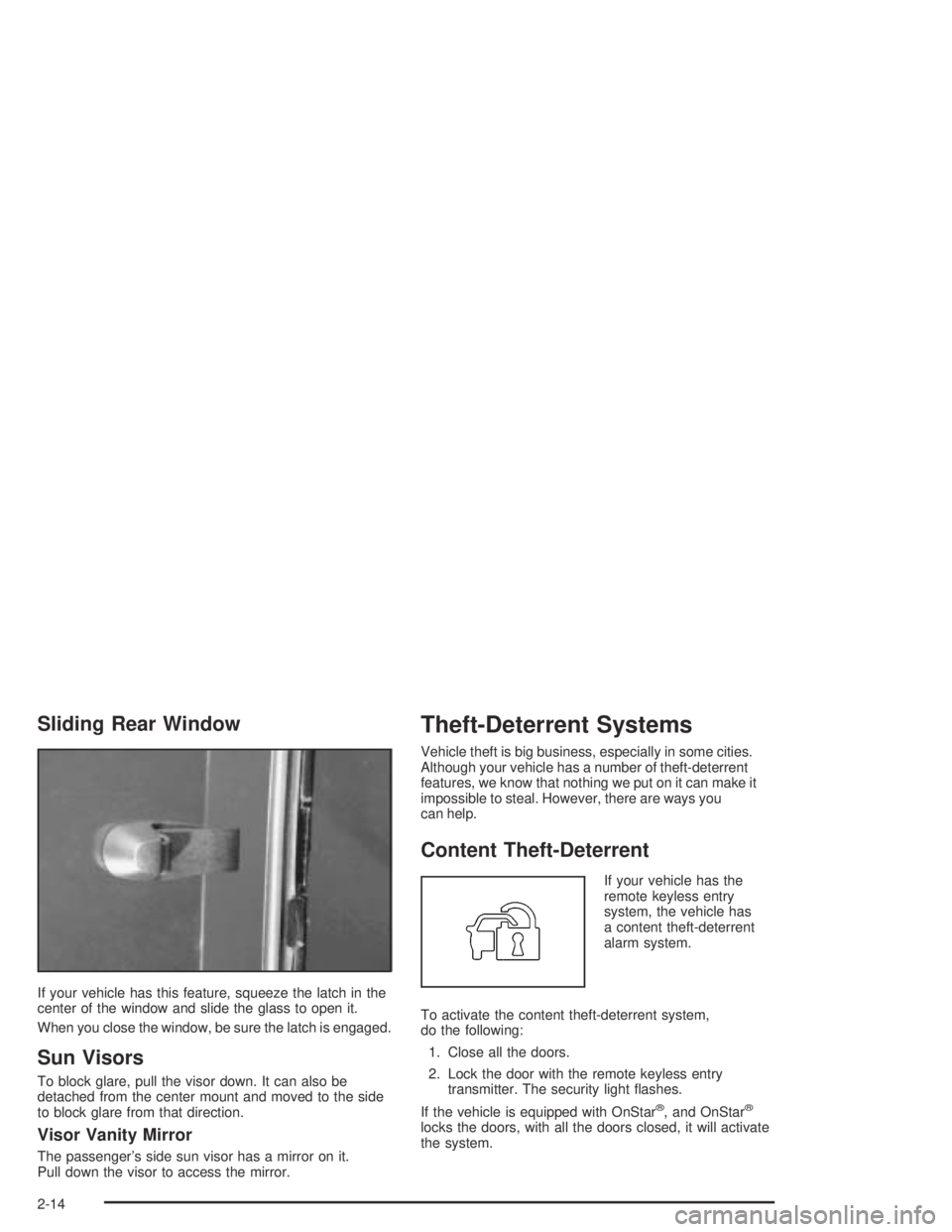 GMC CANYON 2004 Owners Manual Sliding Rear Window
If your vehicle has this feature, squeeze the latch in the
center of the window and slide the glass to open it.
When you close the window, be sure the latch is engaged.
Sun Visors
GMC CANYON 2004 Owners Manual Sliding Rear Window
If your vehicle has this feature, squeeze the latch in the
center of the window and slide the glass to open it.
When you close the window, be sure the latch is engaged.
Sun Visors