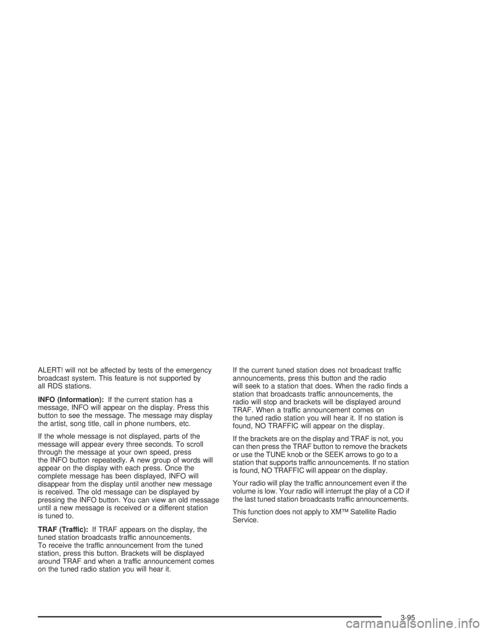 GMC ENVOY 2004  Owners Manual ALERT! will not be affected by tests of the emergency
broadcast system. This feature is not supported by
all RDS stations.
INFO (Information):If the current station has a
message, INFO will appear on 