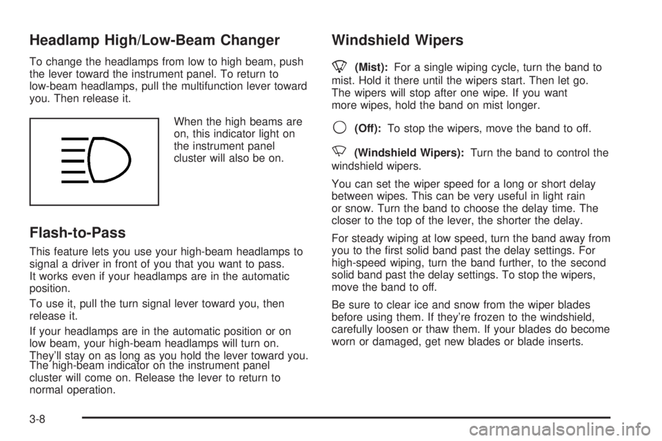 GMC ENVOY XUV 2004  Owners Manual Headlamp High/Low-Beam Changer
To change the headlamps from low to high beam, push
the lever toward the instrument panel. To return to
low-beam headlamps, pull the multifunction lever toward
you. Then