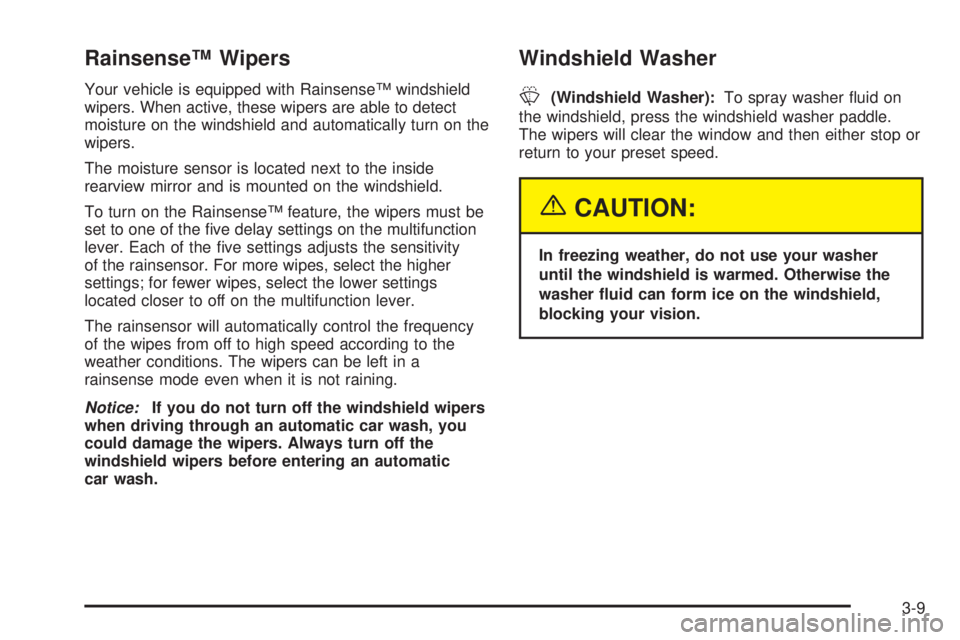 GMC ENVOY XUV 2004  Owners Manual RainsenseŸ Wipers
Your vehicle is equipped with RainsenseŸ windshield
wipers. When active, these wipers are able to detect
moisture on the windshield and automatically turn on the
wipers.
The moistu