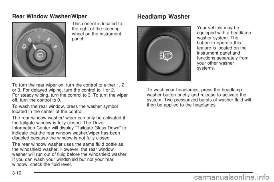 GMC ENVOY XUV 2004  Owners Manual Rear Window Washer/Wiper
This control is located to
the right of the steering
wheel on the instrument
panel.
To turn the rear wiper on, turn the control to either 1, 2,
or 3. For delayed wiping, turn 