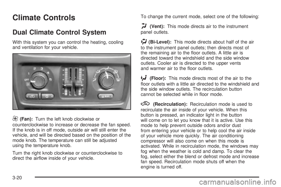 GMC ENVOY XUV 2004  Owners Manual Climate Controls
Dual Climate Control System
With this system you can control the heating, cooling
and ventilation for your vehicle.
9(Fan):Turn the left knob clockwise or
counterclockwise to increase