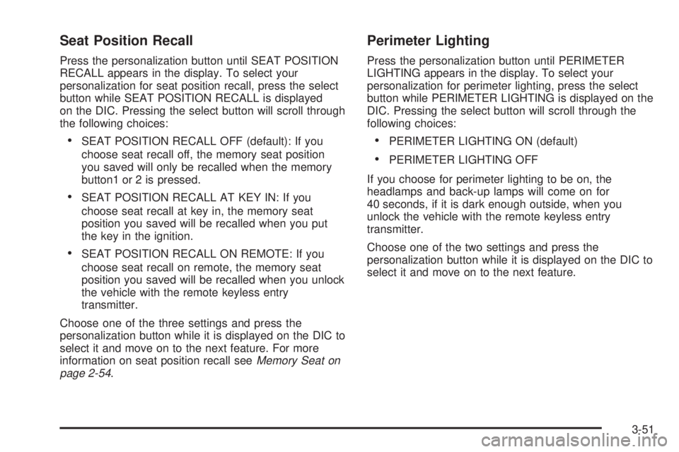 GMC ENVOY XUV 2004  Owners Manual Seat Position Recall
Press the personalization button until SEAT POSITION
RECALL appears in the display. To select your
personalization for seat position recall, press the select
button while SEAT POS