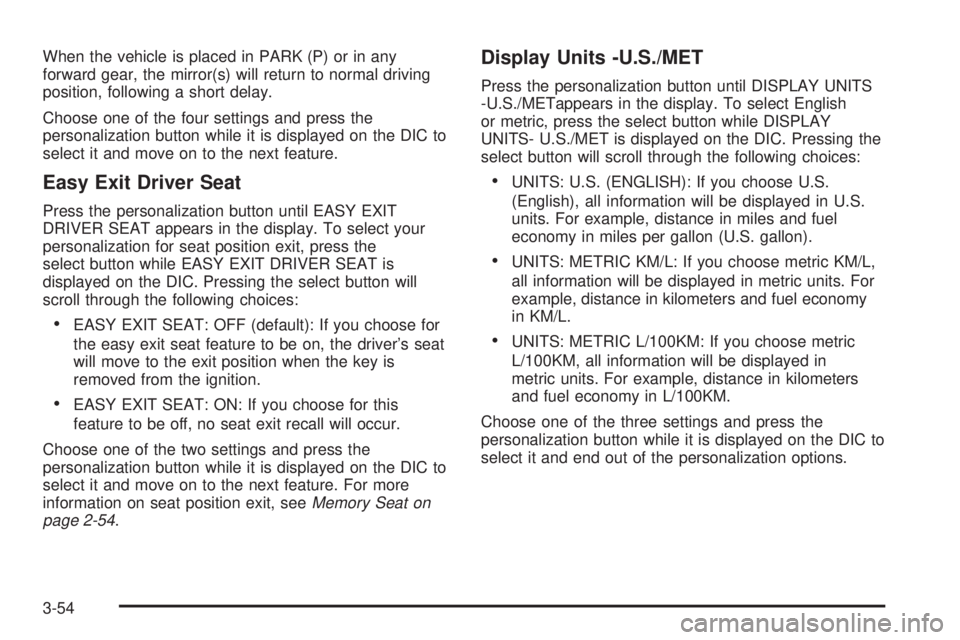 GMC ENVOY XUV 2004  Owners Manual When the vehicle is placed in PARK (P) or in any
forward gear, the mirror(s) will return to normal driving
position, following a short delay.
Choose one of the four settings and press the
personalizat