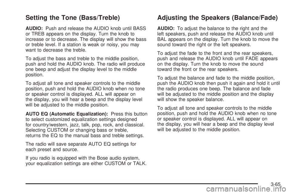 GMC ENVOY XUV 2004  Owners Manual Setting the Tone (Bass/Treble)
AUDIO:Push and release the AUDIO knob until BASS
or TREB appears on the display. Turn the knob to
increase or to decrease. The display will show the bass
or treble level
