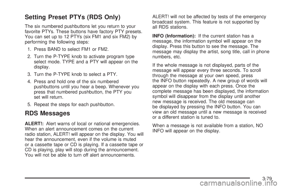 GMC ENVOY XUV 2004  Owners Manual Setting Preset PTYs (RDS Only)
The six numbered pushbuttons let you return to your
favorite PTYs. These buttons have factory PTY presets.
You can set up to 12 PTYs (six FM1 and six FM2) by
performing 