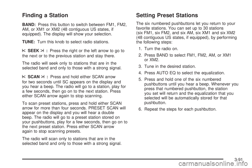 GMC ENVOY XUV 2004 Owners Manual Finding a Station
BAND:Press this button to switch between FM1, FM2,
AM, or XM1 or XM2 (48 contiguous US states, if
equipped). The display will show your selection.
TUNE:Turn this knob to select radio GMC ENVOY XUV 2004 Owners Manual Finding a Station
BAND:Press this button to switch between FM1, FM2,
AM, or XM1 or XM2 (48 contiguous US states, if
equipped). The display will show your selection.
TUNE:Turn this knob to select radio
