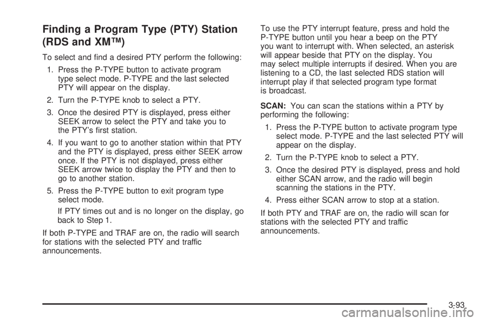 GMC ENVOY XUV 2004 Owners Manual Finding a Program Type (PTY) Station
(RDS and XMŸ)
To select and ®nd a desired PTY perform the following:
1. Press the P-TYPE button to activate program
type select mode. P-TYPE and the last selecte GMC ENVOY XUV 2004 Owners Manual Finding a Program Type (PTY) Station
(RDS and XMŸ)
To select and ®nd a desired PTY perform the following:
1. Press the P-TYPE button to activate program
type select mode. P-TYPE and the last selecte