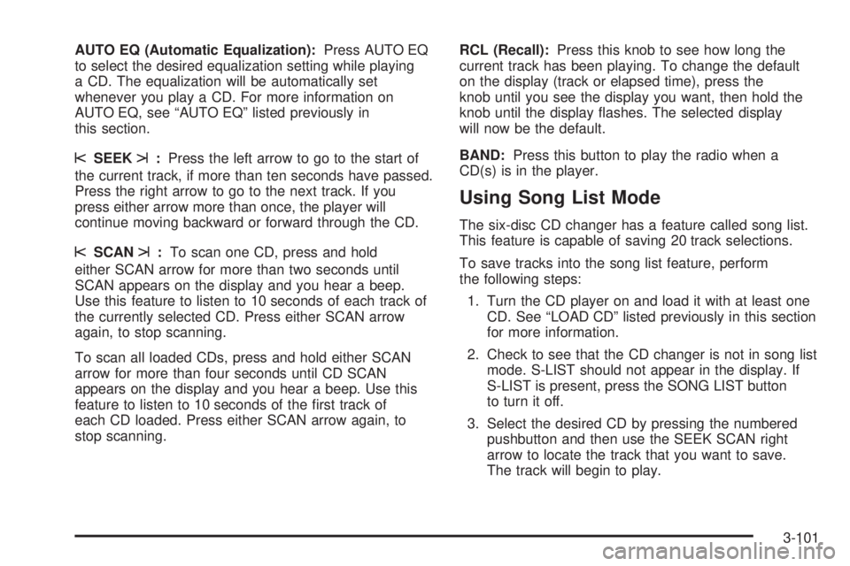 GMC ENVOY XUV 2004 Owners Manual AUTO EQ (Automatic Equalization):Press AUTO EQ
to select the desired equalization setting while playing
a CD. The equalization will be automatically set
whenever you play a CD. For more information on GMC ENVOY XUV 2004 Owners Manual AUTO EQ (Automatic Equalization):Press AUTO EQ
to select the desired equalization setting while playing
a CD. The equalization will be automatically set
whenever you play a CD. For more information on