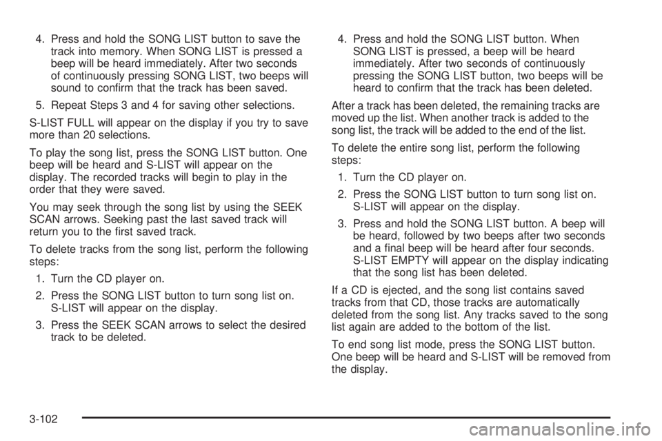 GMC ENVOY XUV 2004 Owners Manual 4. Press and hold the SONG LIST button to save the
track into memory. When SONG LIST is pressed a
beep will be heard immediately. After two seconds
of continuously pressing SONG LIST, two beeps will
s GMC ENVOY XUV 2004 Owners Manual 4. Press and hold the SONG LIST button to save the
track into memory. When SONG LIST is pressed a
beep will be heard immediately. After two seconds
of continuously pressing SONG LIST, two beeps will
s