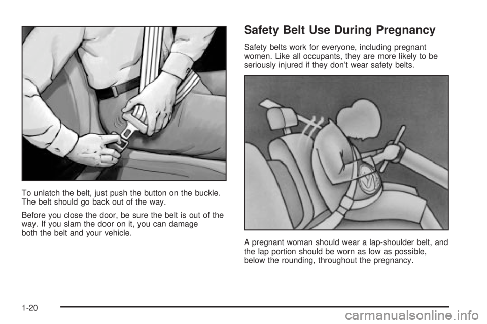 GMC ENVOY XUV 2004 Owners Guide To unlatch the belt, just push the button on the buckle.
The belt should go back out of the way.
Before you close the door, be sure the belt is out of the
way. If you slam the door on it, you can dama