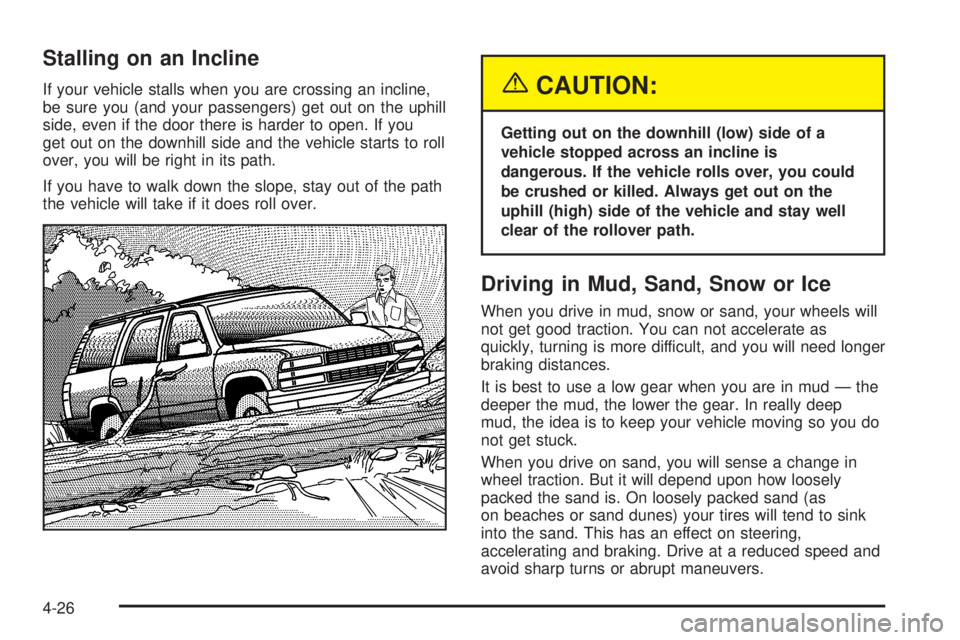 GMC ENVOY XUV 2004 Owners Manual Stalling on an Incline
If your vehicle stalls when you are crossing an incline,
be sure you (and your passengers) get out on the uphill
side, even if the door there is harder to open. If you
get out o GMC ENVOY XUV 2004 Owners Manual Stalling on an Incline
If your vehicle stalls when you are crossing an incline,
be sure you (and your passengers) get out on the uphill
side, even if the door there is harder to open. If you
get out o