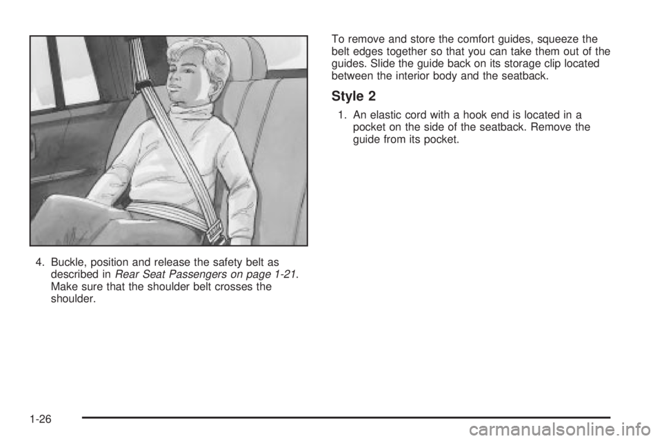 GMC ENVOY XUV 2004 Owners Guide 4. Buckle, position and release the safety belt as
described inRear Seat Passengers on page 1-21.
Make sure that the shoulder belt crosses the
shoulder.To remove and store the comfort guides, squeeze 