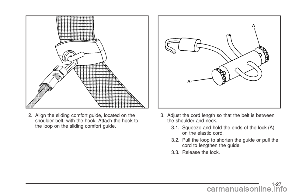 GMC ENVOY XUV 2004  Owners Manual 2. Align the sliding comfort guide, located on the
shoulder belt, with the hook. Attach the hook to
the loop on the sliding comfort guide.3. Adjust the cord length so that the belt is between
the shou