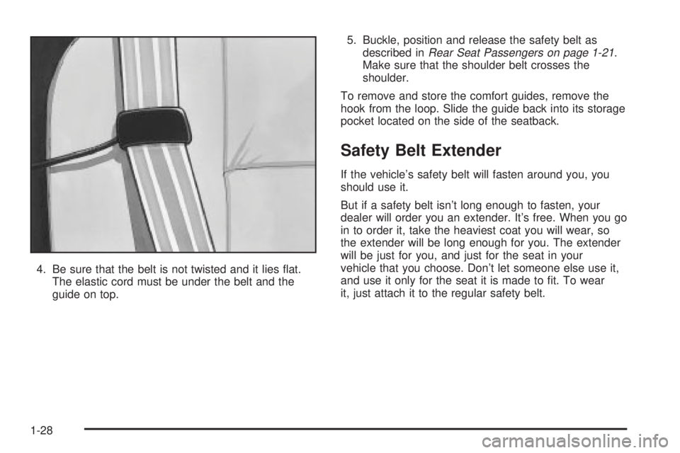 GMC ENVOY XUV 2004 Owners Guide 4. Be sure that the belt is not twisted and it lies ¯at.
The elastic cord must be under the belt and the
guide on top.5. Buckle, position and release the safety belt as
described in
Rear Seat Passeng