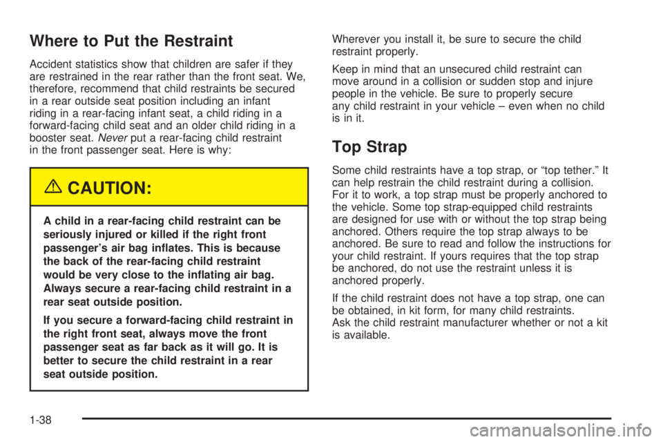 GMC ENVOY XUV 2004 Service Manual Where to Put the Restraint
Accident statistics show that children are safer if they
are restrained in the rear rather than the front seat. We,
therefore, recommend that child restraints be secured
in 