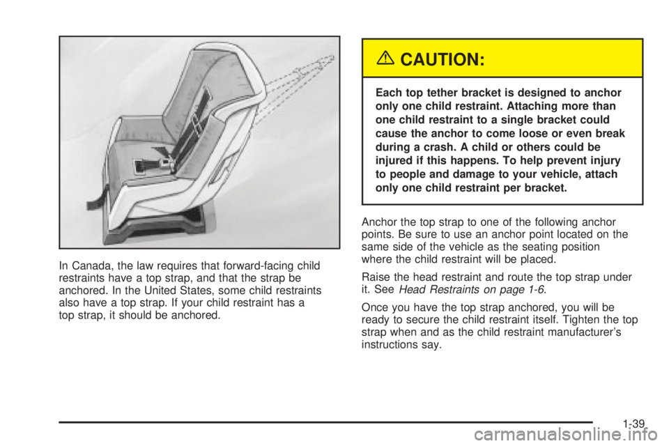 GMC ENVOY XUV 2004 Service Manual In Canada, the law requires that forward-facing child
restraints have a top strap, and that the strap be
anchored. In the United States, some child restraints
also have a top strap. If your child rest