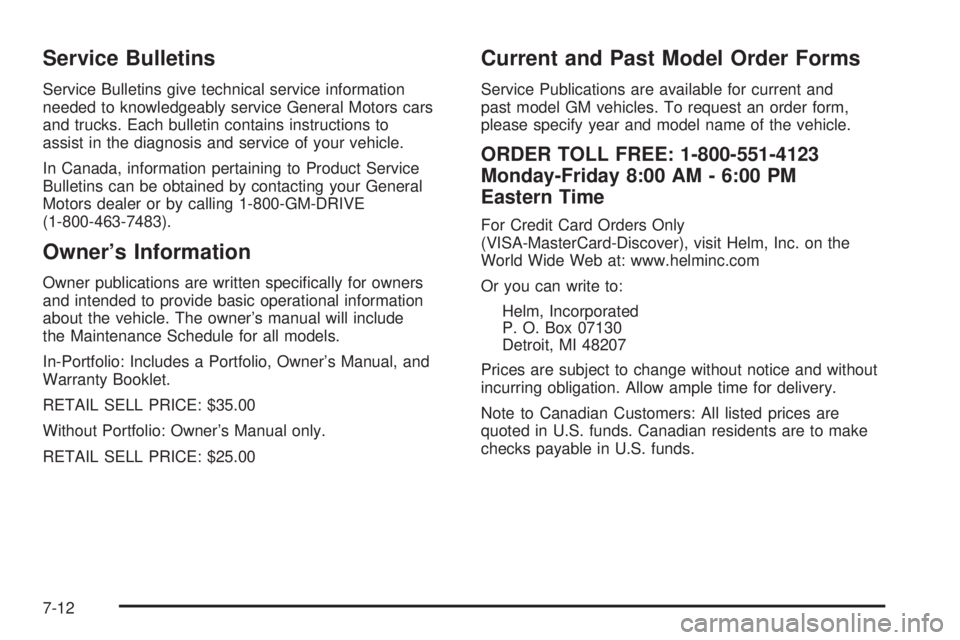 GMC ENVOY XUV 2004 User Guide Service Bulletins
Service Bulletins give technical service information
needed to knowledgeably service General Motors cars
and trucks. Each bulletin contains instructions to
assist in the diagnosis an
