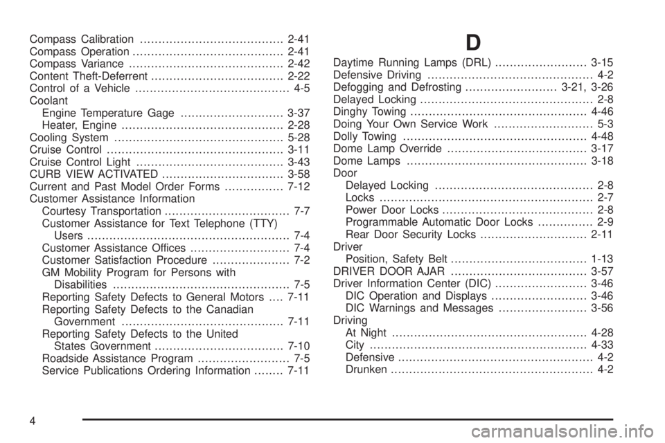 GMC ENVOY XUV 2004 Owners Guide Compass Calibration.......................................2-41
Compass Operation.........................................2-41
Compass Variance..........................................2-42
Content The GMC ENVOY XUV 2004 Owners Guide Compass Calibration.......................................2-41
Compass Operation.........................................2-41
Compass Variance..........................................2-42
Content The