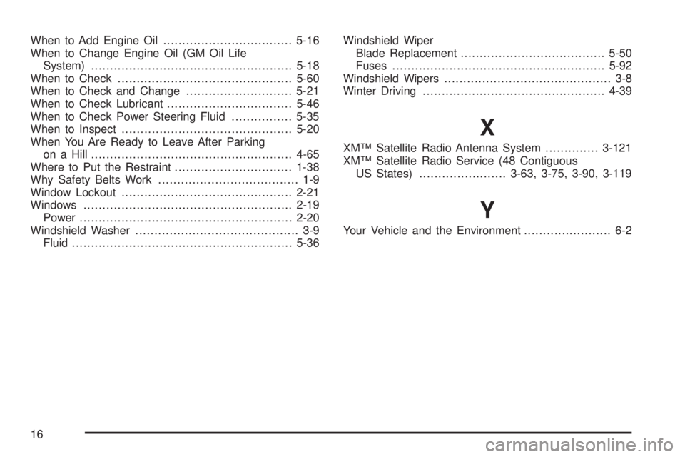 GMC ENVOY XUV 2004  Owners Manual When to Add Engine Oil..................................5-16
When to Change Engine Oil (GM Oil Life
System).....................................................5-18
When to Check......................