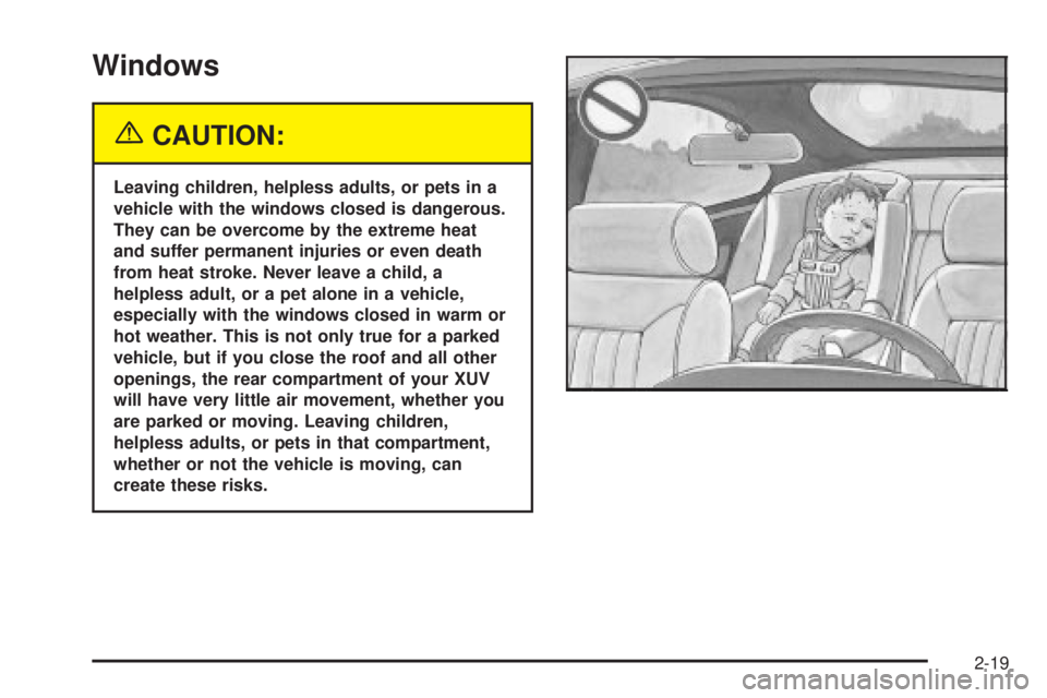 GMC ENVOY XUV 2004  Owners Manual Windows
{CAUTION:
Leaving children, helpless adults, or pets in a
vehicle with the windows closed is dangerous.
They can be overcome by the extreme heat
and suffer permanent injuries or even death
fro