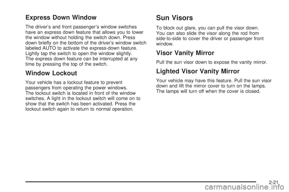 GMC ENVOY XUV 2004  Owners Manual Express Down Window
The drivers and front passengers window switches
have an express down feature that allows you to lower
the window without holding the switch down. Press
down brie¯y on the botto