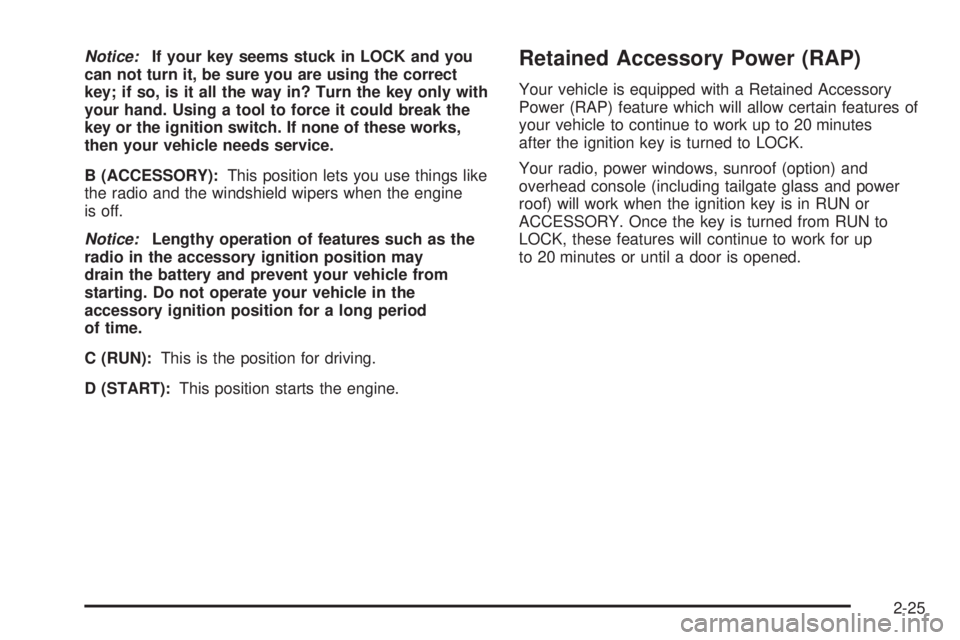 GMC ENVOY XUV 2004  Owners Manual Notice:If your key seems stuck in LOCK and you
can not turn it, be sure you are using the correct
key; if so, is it all the way in? Turn the key only with
your hand. Using a tool to force it could bre