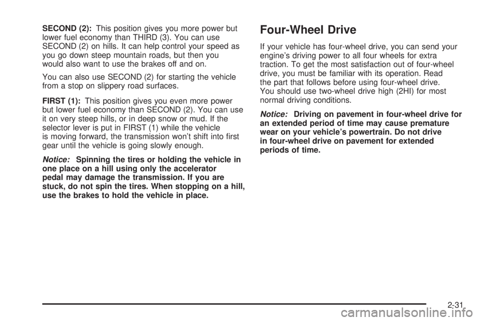 GMC ENVOY XUV 2004  Owners Manual SECOND (2):This position gives you more power but
lower fuel economy than THIRD (3). You can use
SECOND (2) on hills. It can help control your speed as
you go down steep mountain roads, but then you
w