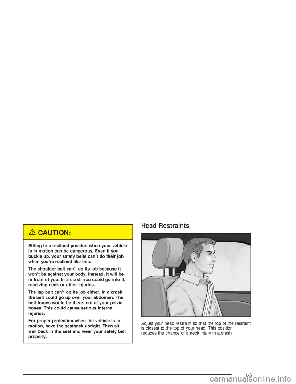 GMC SAFARI 2004 User Guide {CAUTION:
Sitting in a reclined position when your vehicle
is in motion can be dangerous. Even if you
buckle up, your safety belts can’t do their job
when you’re reclined like this.
The shoulder b