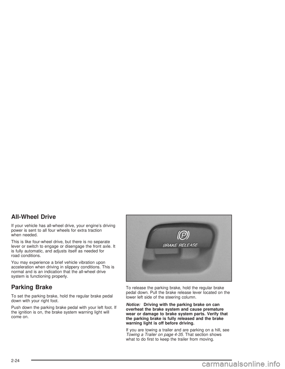GMC SAFARI 2004  Owners Manual All-Wheel Drive
If your vehicle has all-wheel drive, your engine’s driving
power is sent to all four wheels for extra traction
when needed.
This is like four-wheel drive, but there is no separate
le