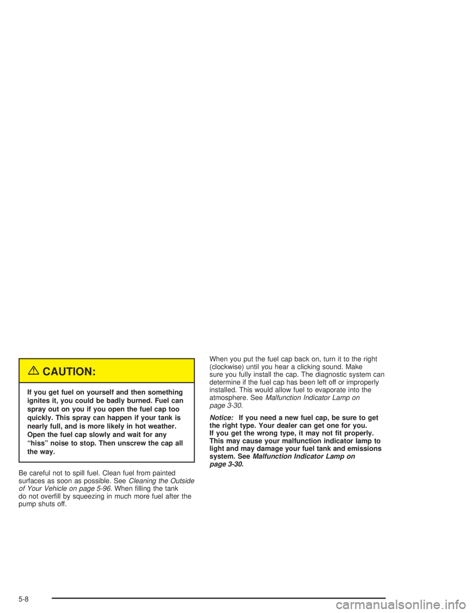GMC SAFARI 2004  Owners Manual {CAUTION:
If you get fuel on yourself and then something
ignites it, you could be badly burned. Fuel can
spray out on you if you open the fuel cap too
quickly. This spray can happen if your tank is
ne