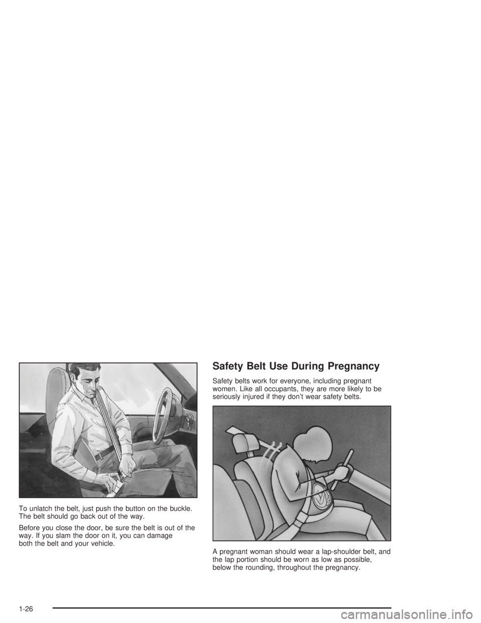 GMC SAFARI 2004 Owners Guide To unlatch the belt, just push the button on the buckle.
The belt should go back out of the way.
Before you close the door, be sure the belt is out of the
way. If you slam the door on it, you can dama
