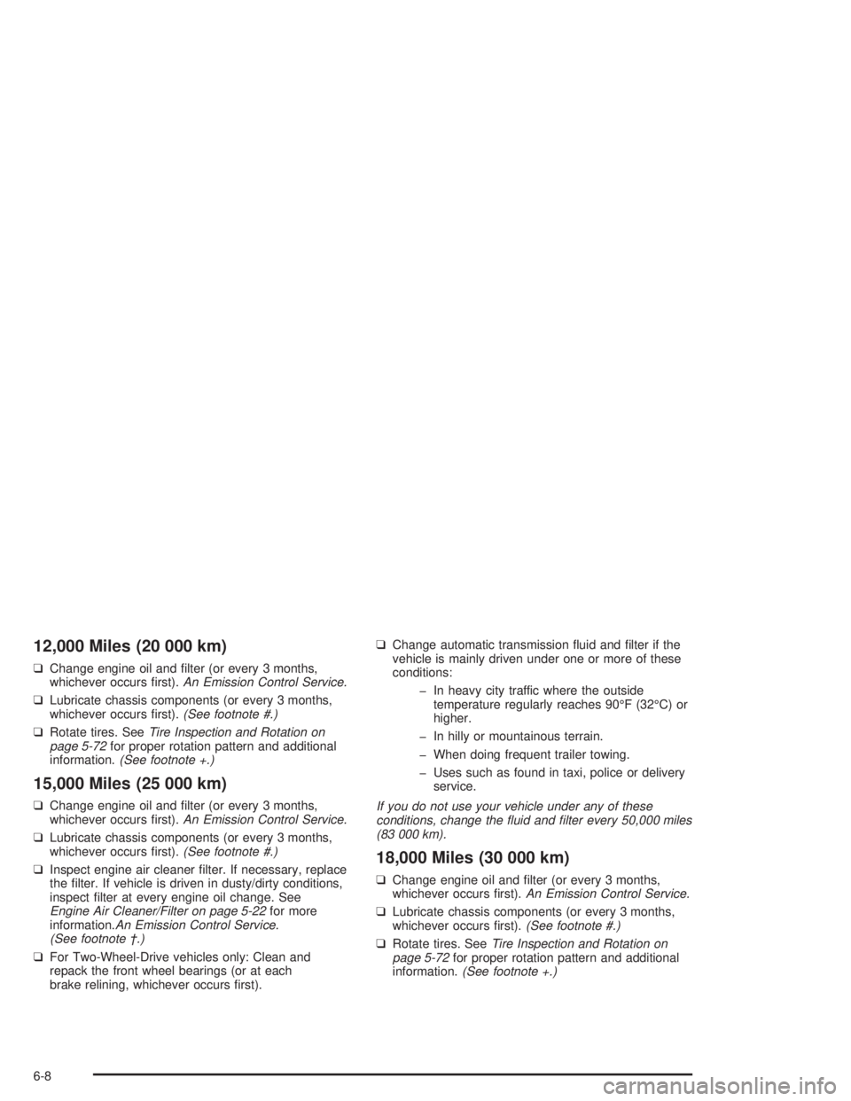 GMC SAFARI 2004  Owners Manual 12,000 Miles (20 000 km)
❑Change engine oil and �lter (or every 3 months,
whichever occurs �rst).An Emission Control Service.
❑Lubricate chassis components (or every 3 months,
whichever occurs �rs