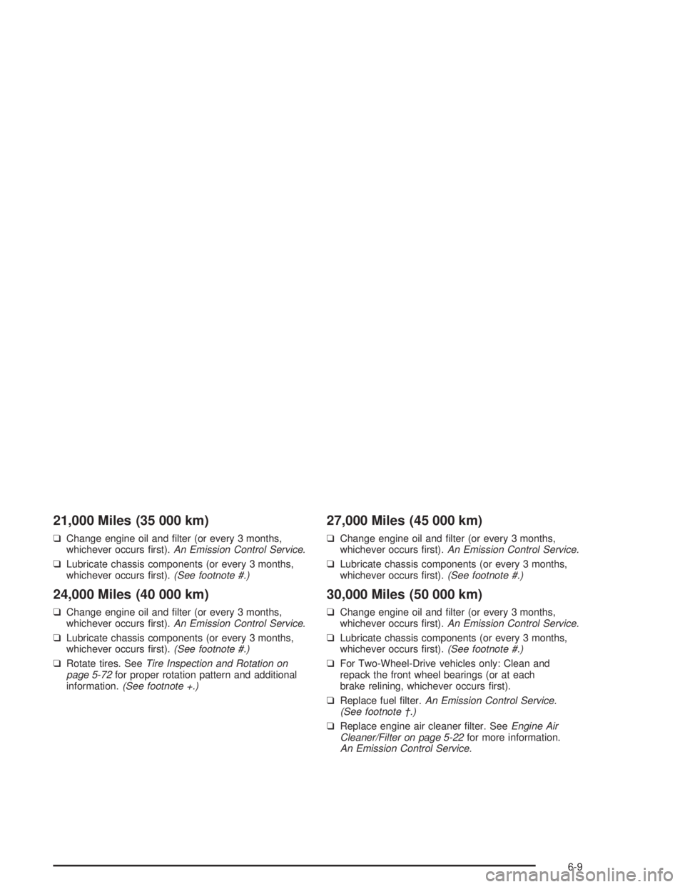 GMC SAFARI 2004  Owners Manual 21,000 Miles (35 000 km)
❑Change engine oil and �lter (or every 3 months,
whichever occurs �rst).An Emission Control Service.
❑Lubricate chassis components (or every 3 months,
whichever occurs �rs