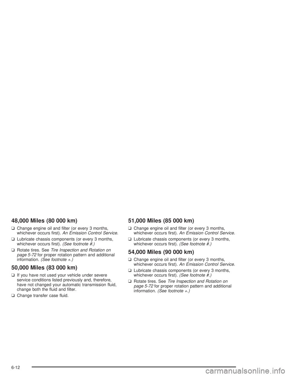 GMC SAFARI 2004  Owners Manual 48,000 Miles (80 000 km)
❑Change engine oil and �lter (or every 3 months,
whichever occurs �rst).An Emission Control Service.
❑Lubricate chassis components (or every 3 months,
whichever occurs �rs