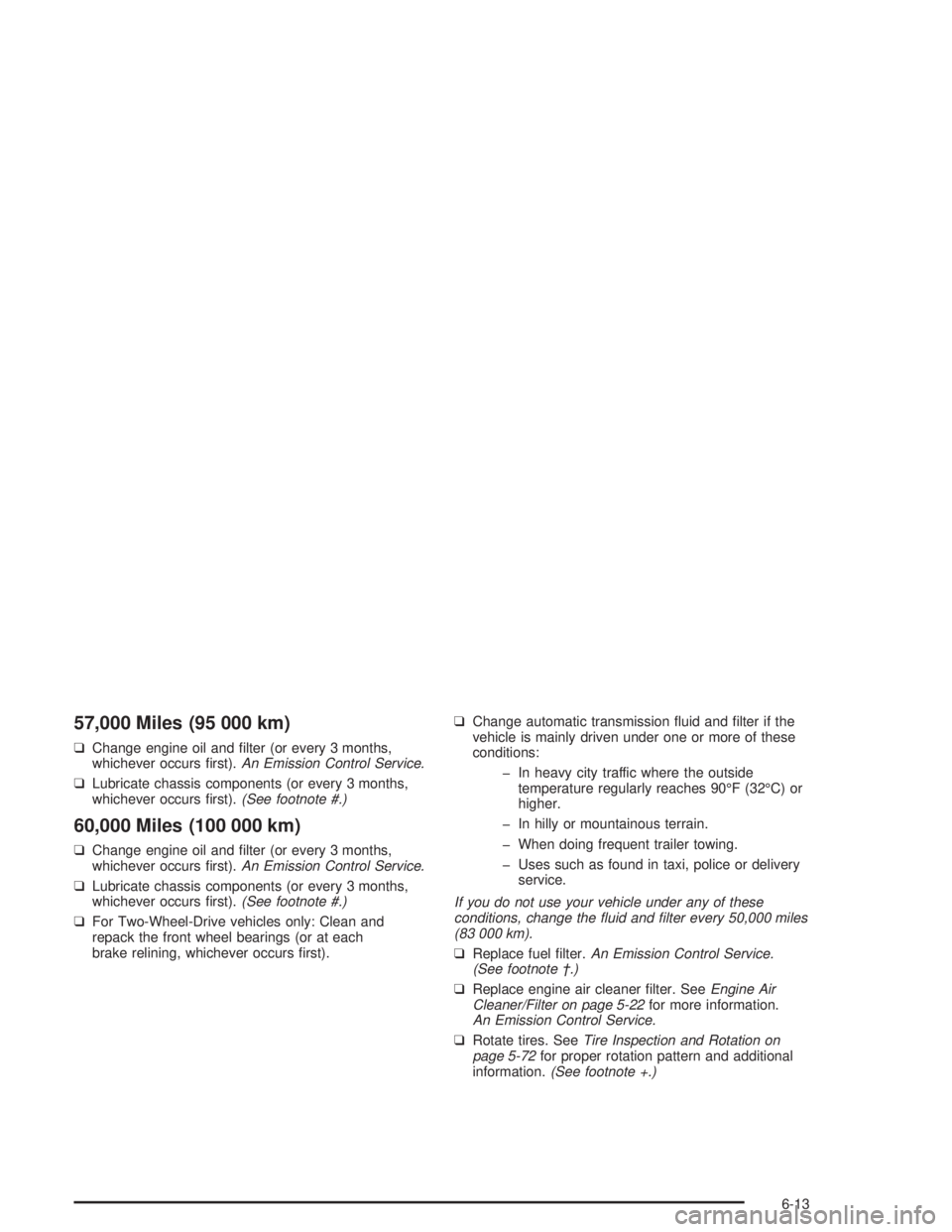 GMC SAFARI 2004  Owners Manual 57,000 Miles (95 000 km)
❑Change engine oil and �lter (or every 3 months,
whichever occurs �rst).An Emission Control Service.
❑Lubricate chassis components (or every 3 months,
whichever occurs �rs