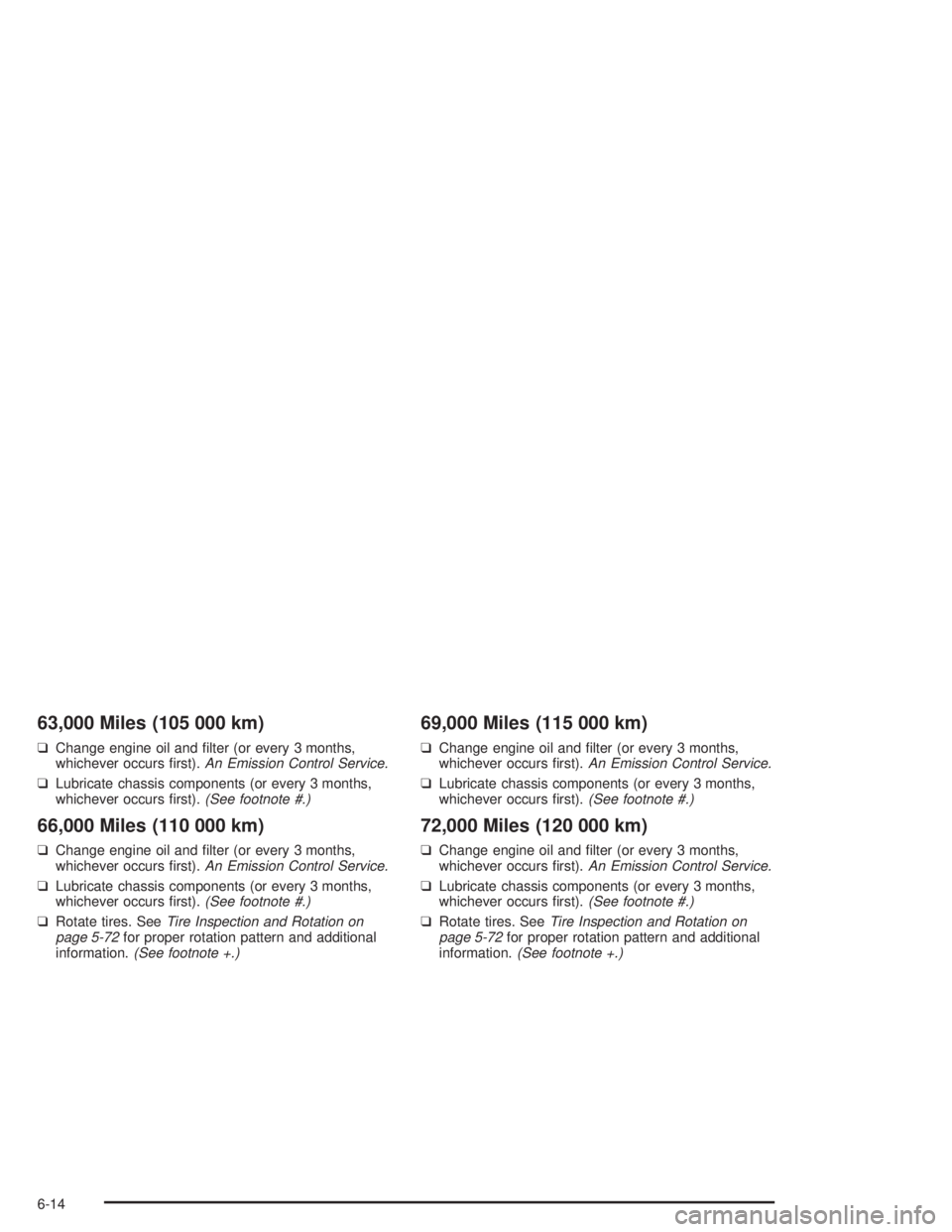GMC SAFARI 2004  Owners Manual 63,000 Miles (105 000 km)
❑Change engine oil and �lter (or every 3 months,
whichever occurs �rst).An Emission Control Service.
❑Lubricate chassis components (or every 3 months,
whichever occurs �r